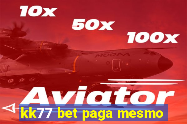 kk77 bet paga mesmo